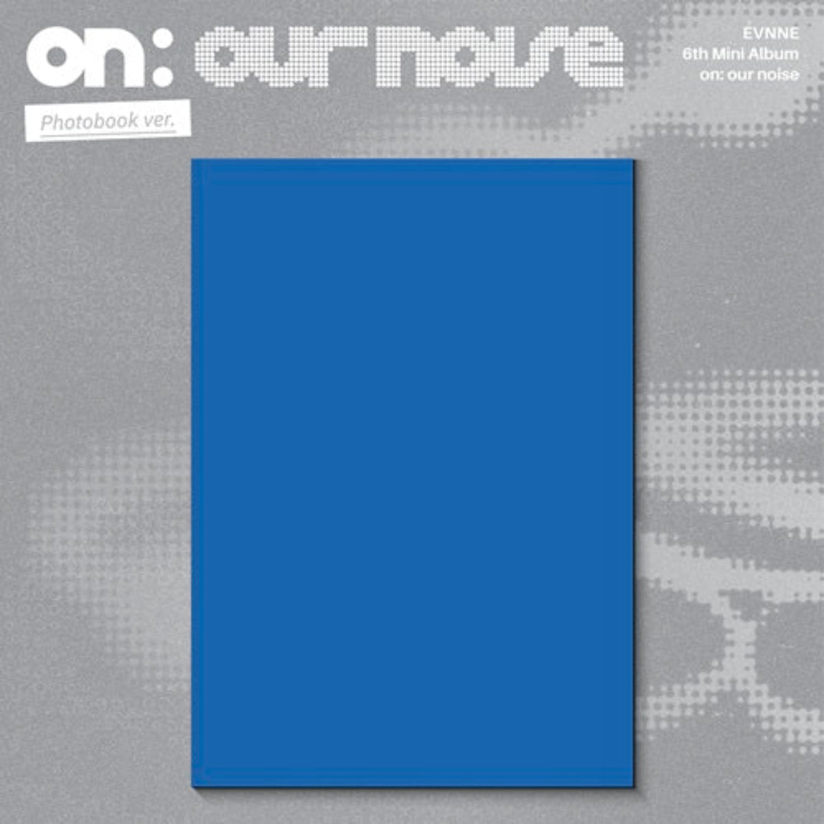 A photobook album cover for 'on: our noise' 6th Mini Album in Photobook version, featuring a solid blue rectangular cover centered on a textured gray background with white text and halftone dot patterns.